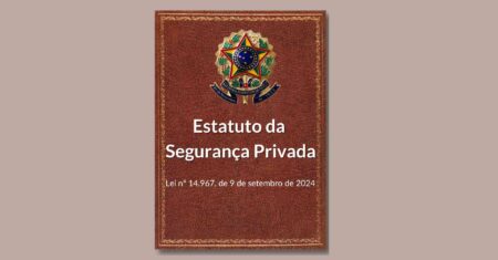 Estatuto da Segurança Privada: Lei nº 14.967, de 9 de setembro de 2024.