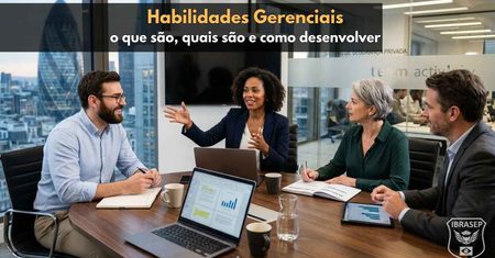 Habilidades Gerenciais: o que são, quais são e como desenvolver