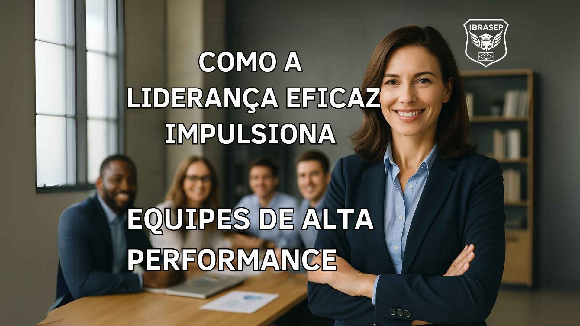 Liderança Eficaz e Equipes de Alta Performance