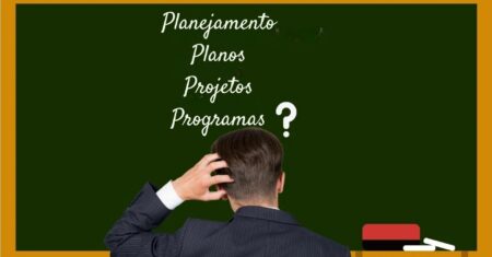 Programa, Planejamento, Projeto e Plano: Descubra as principais diferenças e relações