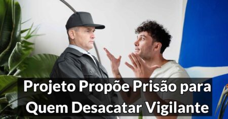 Projeto de Lei Propõe Prisão para Quem Desacatar Vigilante Privado