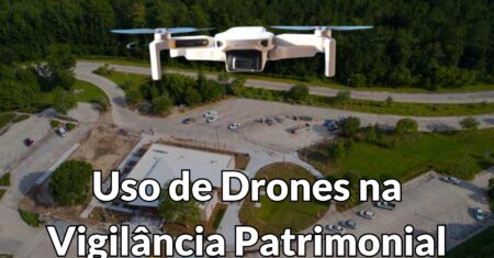 Uso de Drones na Vigilância Patrimonial: Tecnologias, Funcionalidades e Benefícios