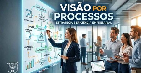 Visão por processos: o que é, benefícios e aplicações